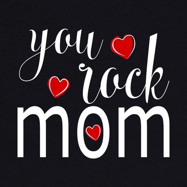 You Rock Mom - gift for Mom by Love2Dance